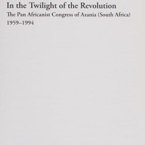 In the Twilight of the Revolution (The Pan Africanist Congress of Azania (South Africa) 1959�1994) (2nd Edition)