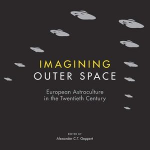 Imagining Outer Space (European Astroculture in the Twentieth Century) (2nd Edition)