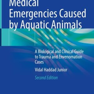 Medical Emergencies Caused by Aquatic Animals (A Biological and Clinical Guide to Trauma and Envenomation Cases) (2nd Edition)