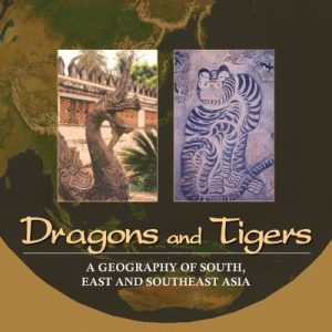 Dragons and Tigers: A Geography of South, East, and Southeast Asia (3rd Edition)