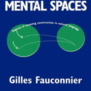 Mental Spaces (Aspects of Meaning Construction in Natural Language) (2nd Edition)