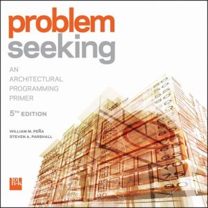 Problem Seeking (An Architectural Programming Primer) (5th Edition)