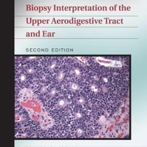 Biopsy Interpretation of the Upper Aerodigestive Tract and Ear (2nd Edition)