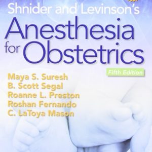 Shnider and Levinson's Anesthesia for Obstetrics (5th Edition)