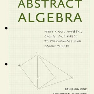 Introduction to Abstract Algebra (From Rings, Numbers, Groups, and Fields to Polynomials and Galois Theory)