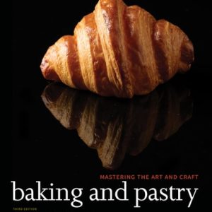 Baking and Pastry: Mastering the Art and Craft (3rd Edition)