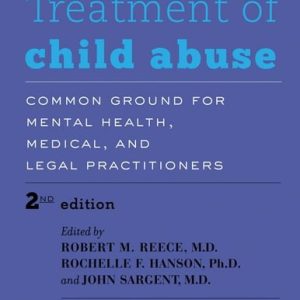 Treatment of Child Abuse (Common Ground for Mental Health, Medical, and Legal Practitioners) (2nd Edition)