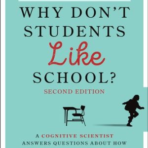 Why Don't Students Like School? (A Cognitive Scientist Answers Questions About How the Mind Works and What It Means for the Classroom) (2nd Edition)
