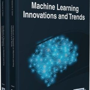 Handbook of Research on Machine Learning Innovations and Trends (2nd Edition)