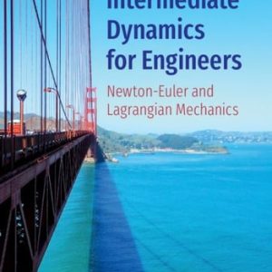 Intermediate Dynamics for Engineers (Newton-Euler and Lagrangian Mechanics) (2nd Edition)