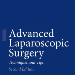 Advanced Laparoscopic Surgery (Techniques and Tips) (2nd Edition)