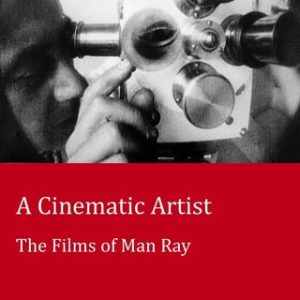 A Cinematic Artist (The Films of Man Ray) (2nd Edition)