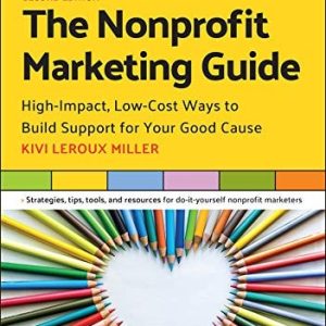 The Nonprofit Marketing Guide (High-Impact, Low-Cost Ways to Build Support for Your Good Cause) (2nd Edition)