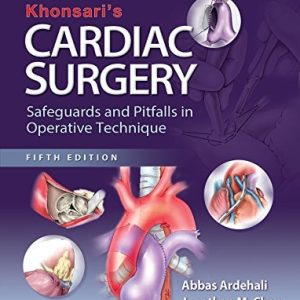 Khonsari's Cardiac Surgery: Safeguards and Pitfalls in Operative Technique (5th Edition)