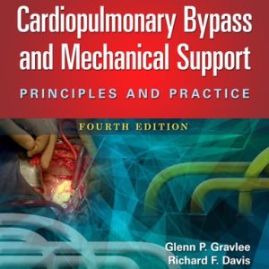 Cardiopulmonary Bypass and Mechanical Support (Principles and Practice) (4th Edition)