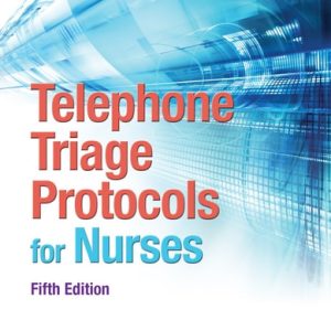 Telephone Triage Protocols for Nurses (5th Edition)