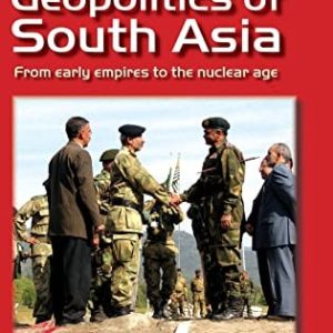 The Geopolitics of South Asia: From Early Empires to the Nuclear Age (3rd Edition)