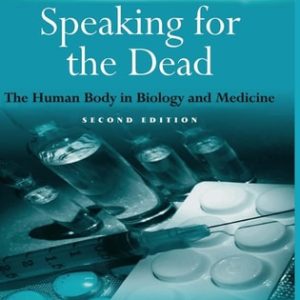 Speaking for the Dead: The Human Body in Biology and Medicine (2nd Edition)