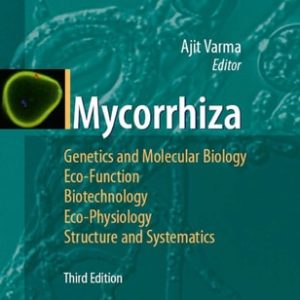 Mycorrhiza (State of the Art, Genetics and Molecular Biology, Eco-Function, Biotechnology, Eco-Physiology, Structure and Systematics) (3rd Edition)