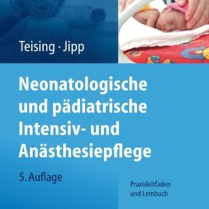 Neonatologische und pädiatrische Intensivpflege (Praxisleitfaden und Lernbuch) (5th Edition)