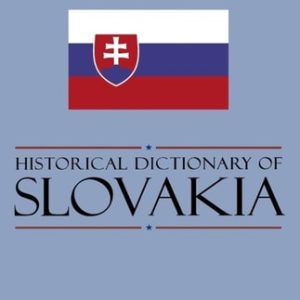 Historical Dictionary of Slovakia (2nd Edition)