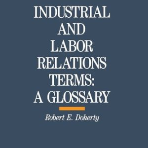 Industrial and Labor Relations Terms (A Glossary) (5th Edition)