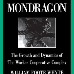 Making Mondragón (The Growth and Dynamics of the Worker Cooperative Complex) (2nd Edition)