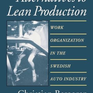 Alternatives to Lean Production (Work Organization in the Swedish Auto Industry) (2nd Edition)