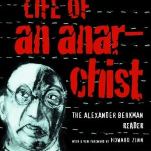 Life of an Anarchist (The Alexander Berkman Reader) (2nd Edition)