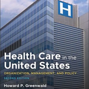Health Care in the United States (Organization, Management, and Policy) (2nd Edition)