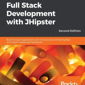 Full Stack Development with JHipster (Build full stack applications and microservices with Spring Boot and modern JavaScript frameworks, 2nd Edition)