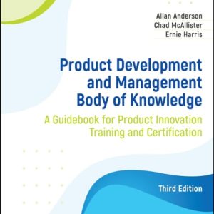 Product Development and Management Body of Knowledge (A Guidebook for Product Innovation Training and Certification) (3rd Edition)