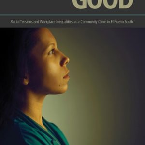 Doing Good (Racial Tensions and Workplace Inequalities at a Community Clinic in El Nuevo South) (2nd Edition)