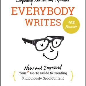Everybody Writes (Your New and Improved Go-To Guide to Creating Ridiculously Good Content) (2nd Edition)