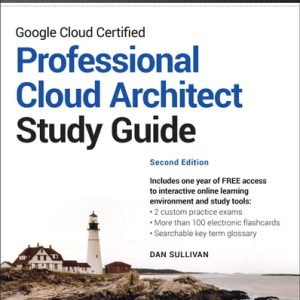 Google Cloud Certified Professional Cloud Architect Study Guide (2nd Edition)