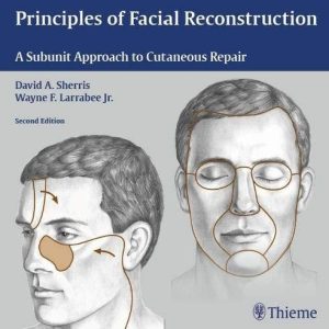 Principles of Facial Reconstruction (A Subunit Approach to Cutaneous Repair) (2nd Edition)