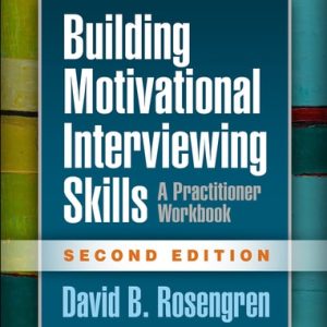 Building Motivational Interviewing Skills (A Practitioner Workbook) (2nd Edition)