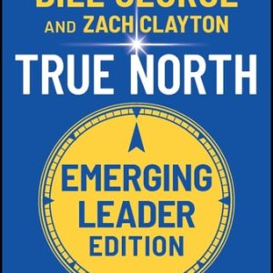 True North (Leading Authentically in Today's Workplace, Emerging Leader Edition)
