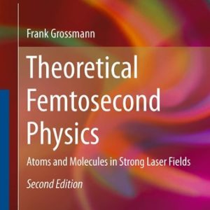 Theoretical Femtosecond Physics (Atoms and Molecules in Strong Laser Fields) (2nd Edition)