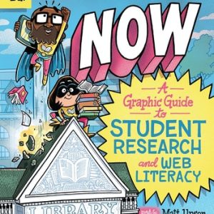 Information Now (A Graphic Guide to Student Research and Web Literacy) (2nd Edition)