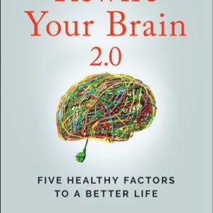 Rewire Your Brain 2.0 (Five Healthy Factors to a Better Life) (2nd Edition)