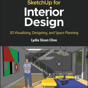 SketchUp for Interior Design (3D Visualizing, Designing, and Space Planning) (2nd Edition)