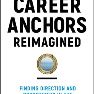 Career Anchors Reimagined (Finding Direction and Opportunity in the Changing World of Work) (5th Edition)