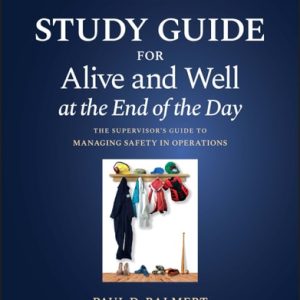 Study Guide for Alive and Well at the End of the Day (The Supervisor's Guide to Managing Safety in Operations, Second Edition)
