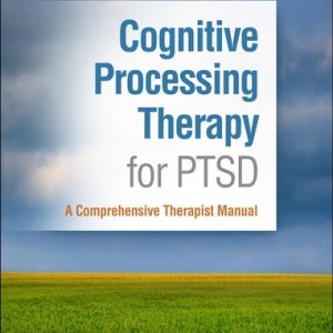 Cognitive Processing Therapy for PTSD (A Comprehensive Therapist Manual) (2nd Edition)