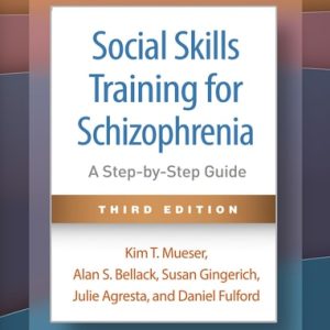 Social Skills Training for Schizophrenia (A Step-by-Step Guide) (3rd Edition)