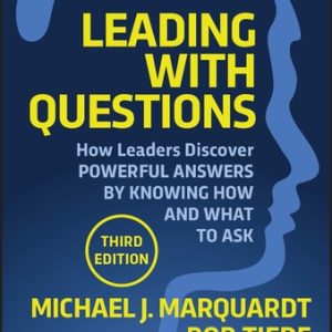 Leading with Questions (How Leaders Discover Powerful Answers by Knowing How and What to Ask) (3rd Edition)