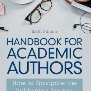 Handbook for Academic Authors (How to Navigate the Publishing Process) (6th Edition)
