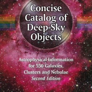 Concise Catalog of Deep-Sky Objects (Astrophysical Information for 550 Galaxies, Clusters and Nebulae) (2nd Edition)