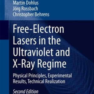 Free-Electron Lasers in the Ultraviolet and X-Ray Regime (Physical Principles, Experimental Results, Technical Realization) (2nd Edition)